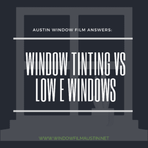 window tinting vs low e austin